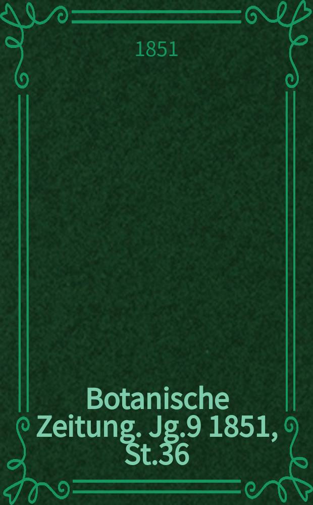 Botanische Zeitung. Jg.9 1851, St.36