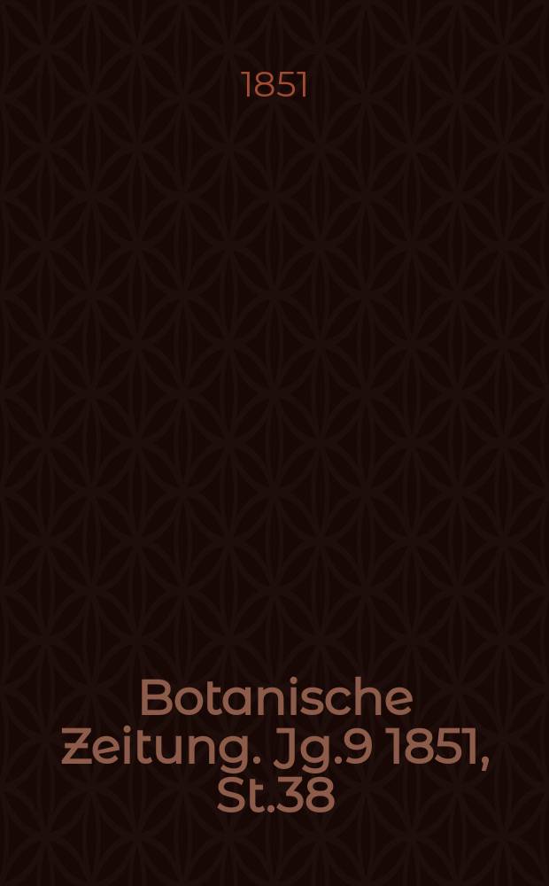 Botanische Zeitung. Jg.9 1851, St.38