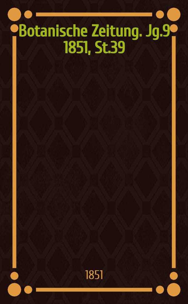 Botanische Zeitung. Jg.9 1851, St.39