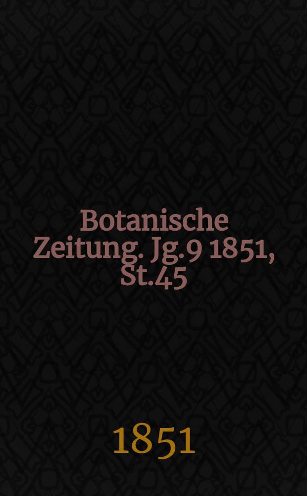 Botanische Zeitung. Jg.9 1851, St.45