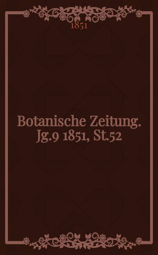 Botanische Zeitung. Jg.9 1851, St.52