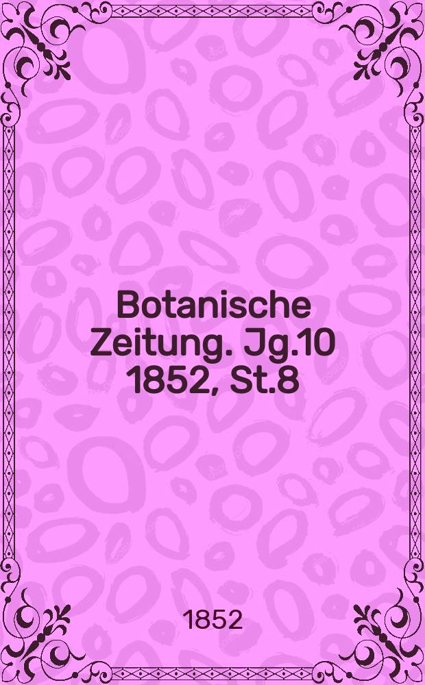 Botanische Zeitung. Jg.10 1852, St.8