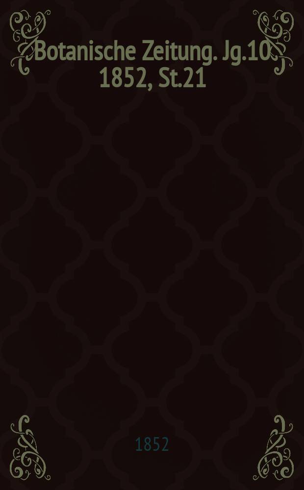 Botanische Zeitung. Jg.10 1852, St.21