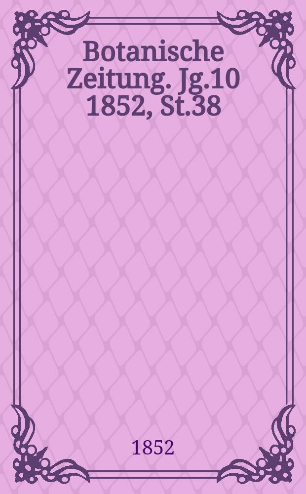 Botanische Zeitung. Jg.10 1852, St.38