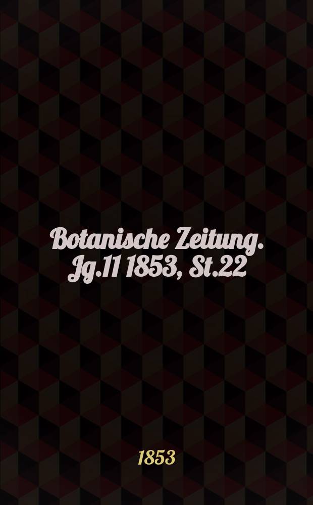 Botanische Zeitung. Jg.11 1853, St.22