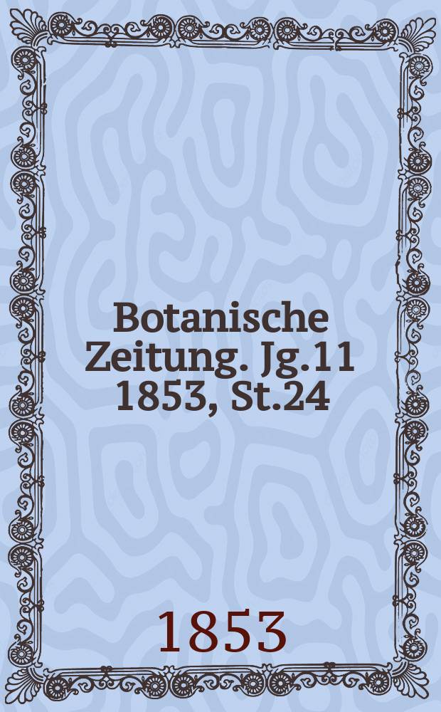 Botanische Zeitung. Jg.11 1853, St.24