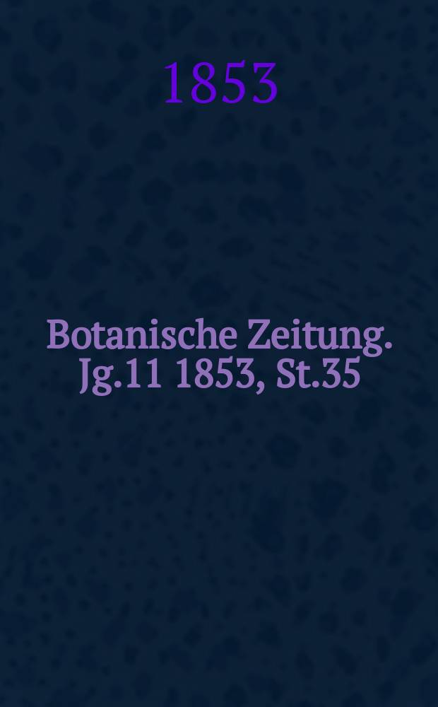 Botanische Zeitung. Jg.11 1853, St.35