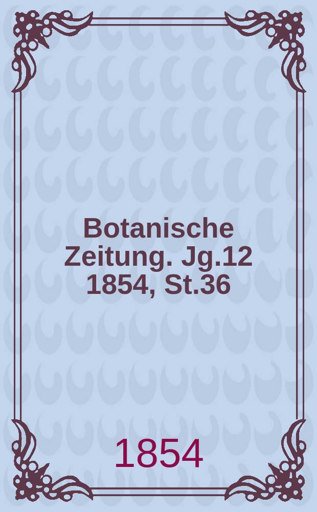 Botanische Zeitung. Jg.12 1854, St.36