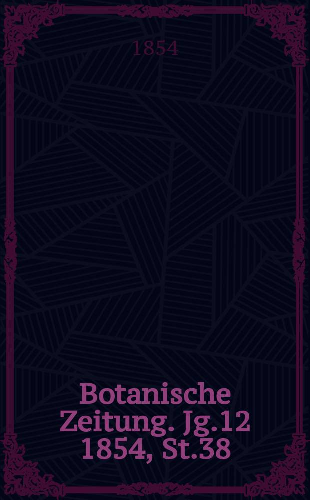 Botanische Zeitung. Jg.12 1854, St.38