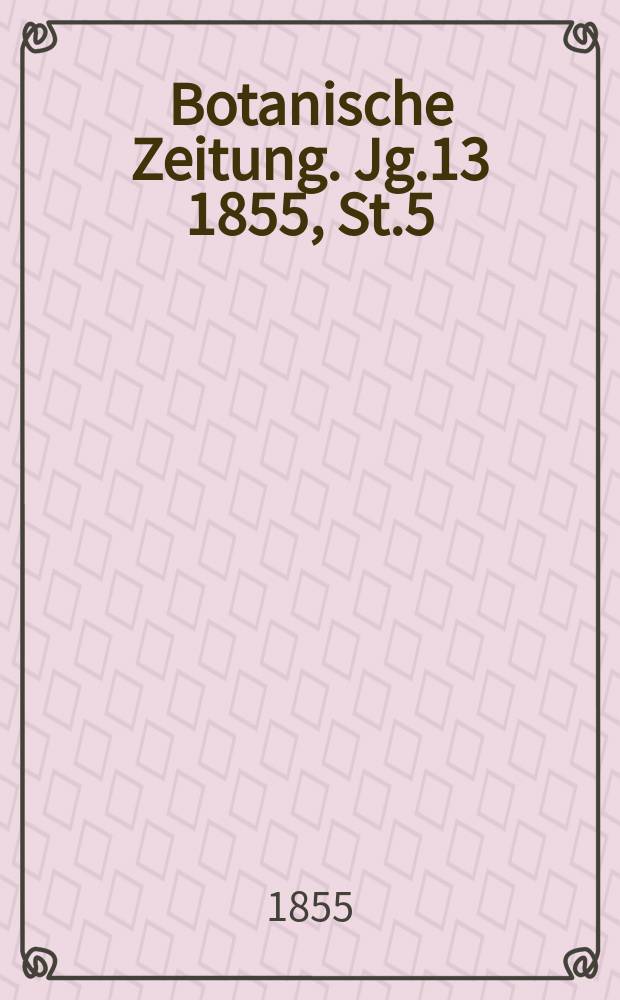 Botanische Zeitung. Jg.13 1855, St.5