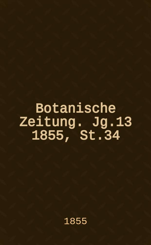 Botanische Zeitung. Jg.13 1855, St.34