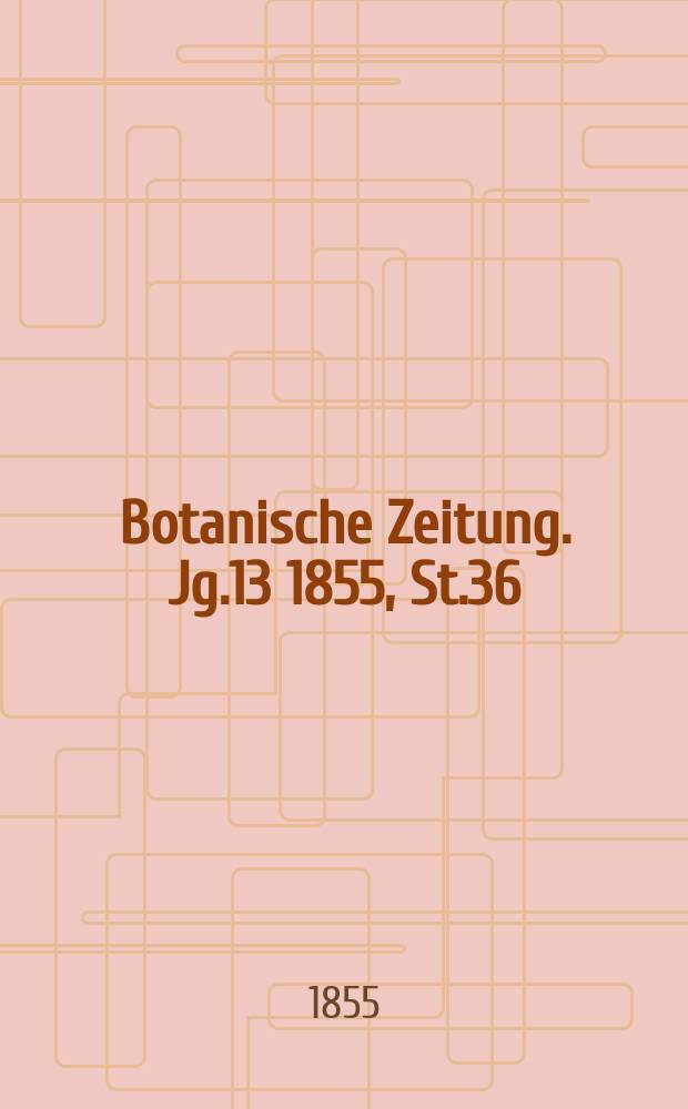 Botanische Zeitung. Jg.13 1855, St.36