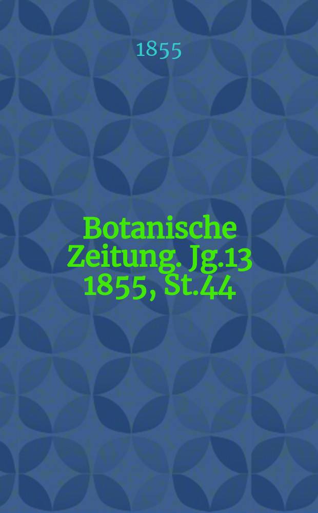 Botanische Zeitung. Jg.13 1855, St.44