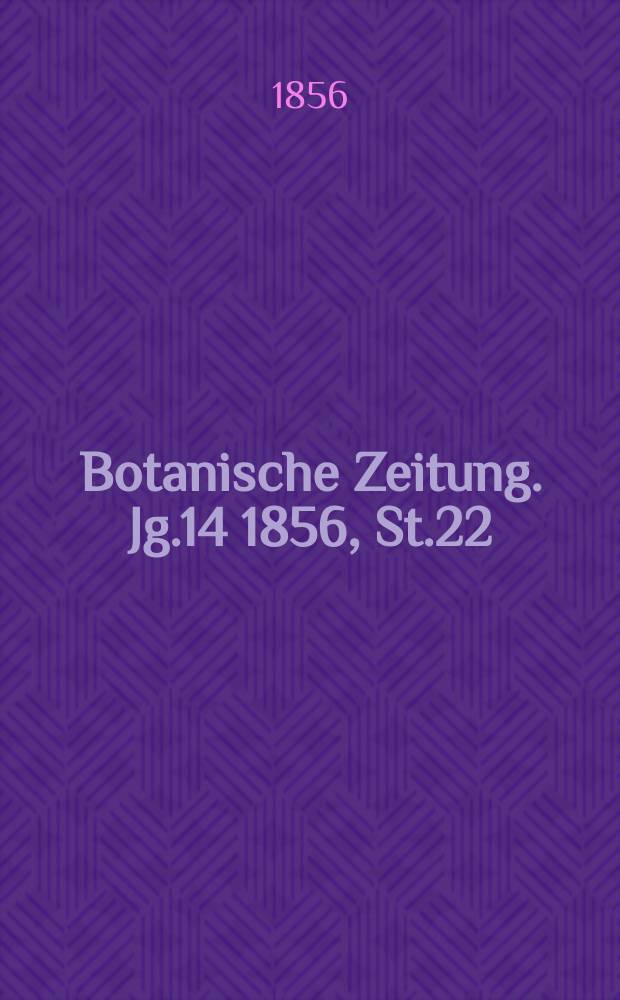 Botanische Zeitung. Jg.14 1856, St.22