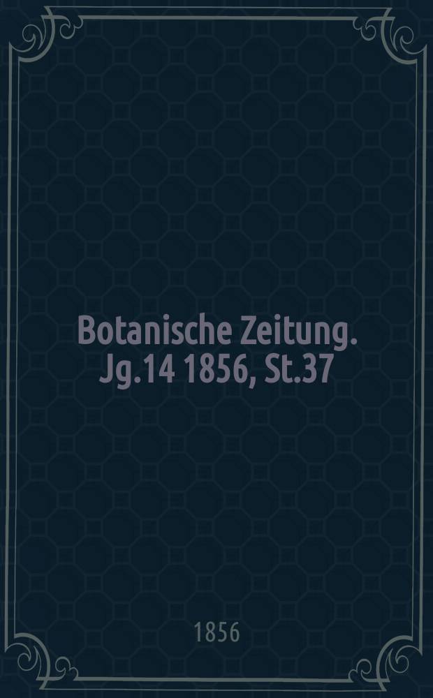 Botanische Zeitung. Jg.14 1856, St.37
