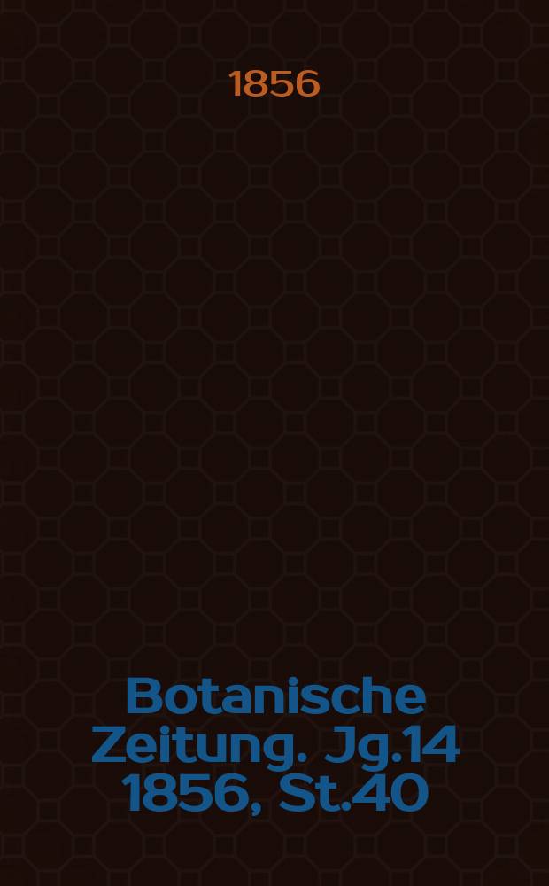 Botanische Zeitung. Jg.14 1856, St.40