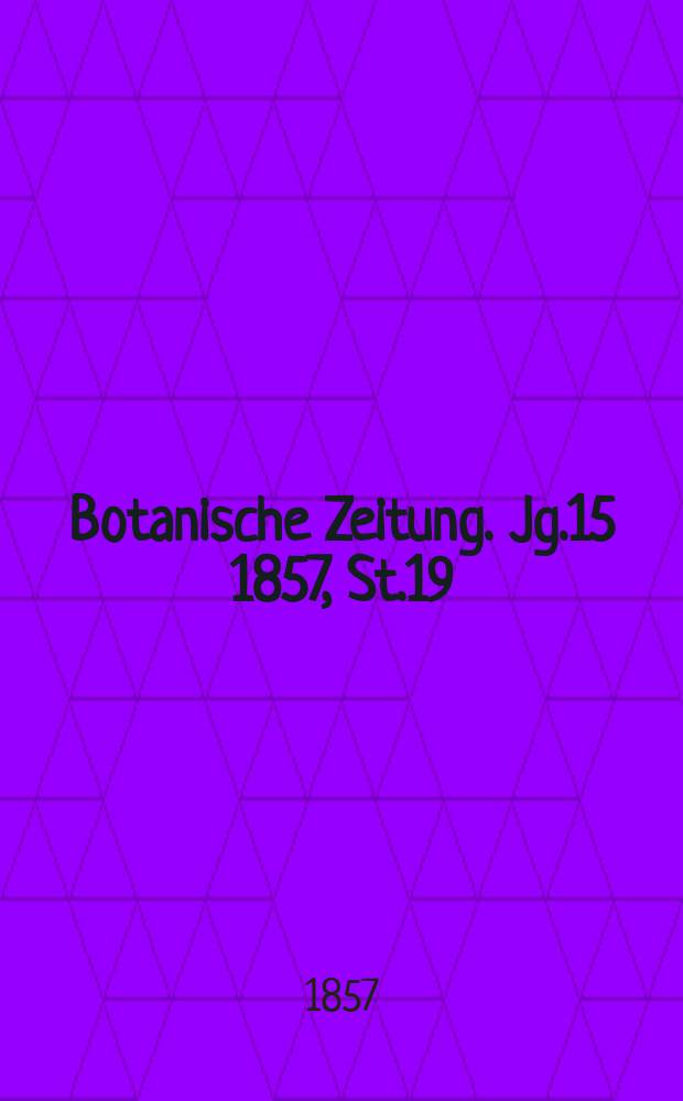 Botanische Zeitung. Jg.15 1857, St.19