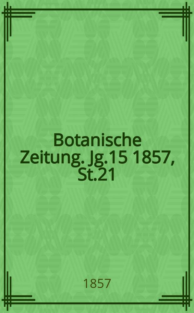 Botanische Zeitung. Jg.15 1857, St.21