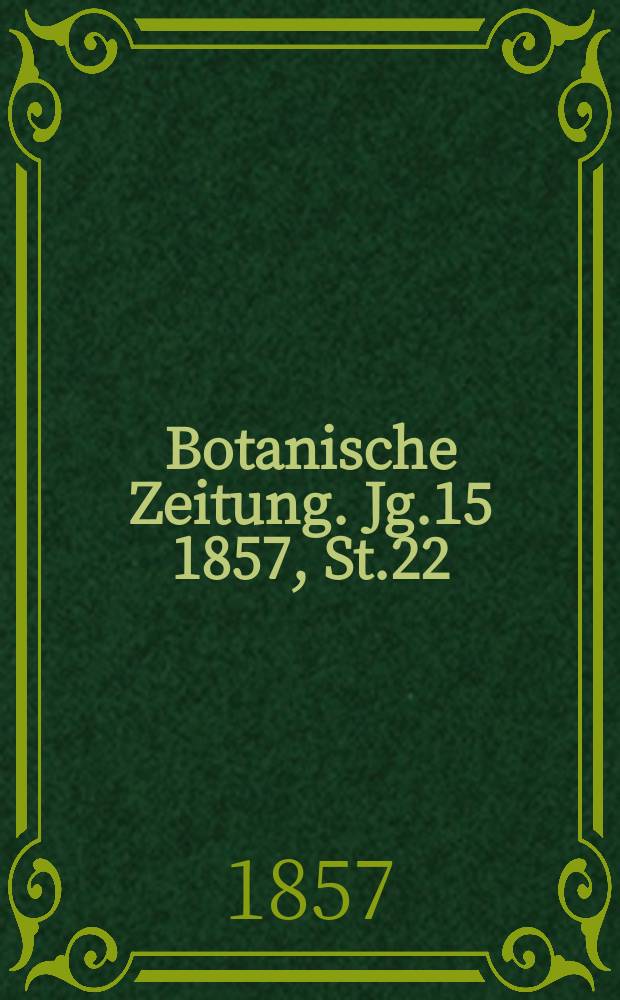 Botanische Zeitung. Jg.15 1857, St.22