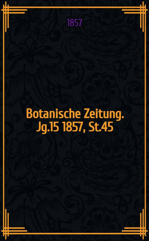 Botanische Zeitung. Jg.15 1857, St.45