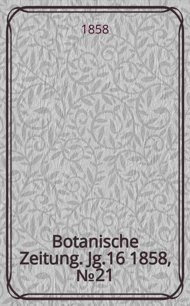 Botanische Zeitung. Jg.16 1858, №21