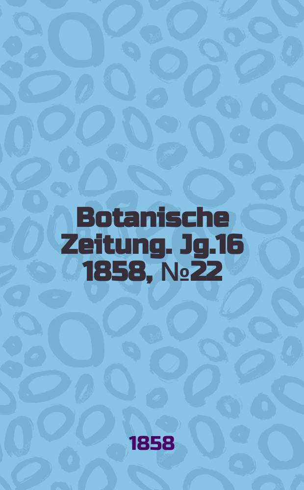 Botanische Zeitung. Jg.16 1858, №22
