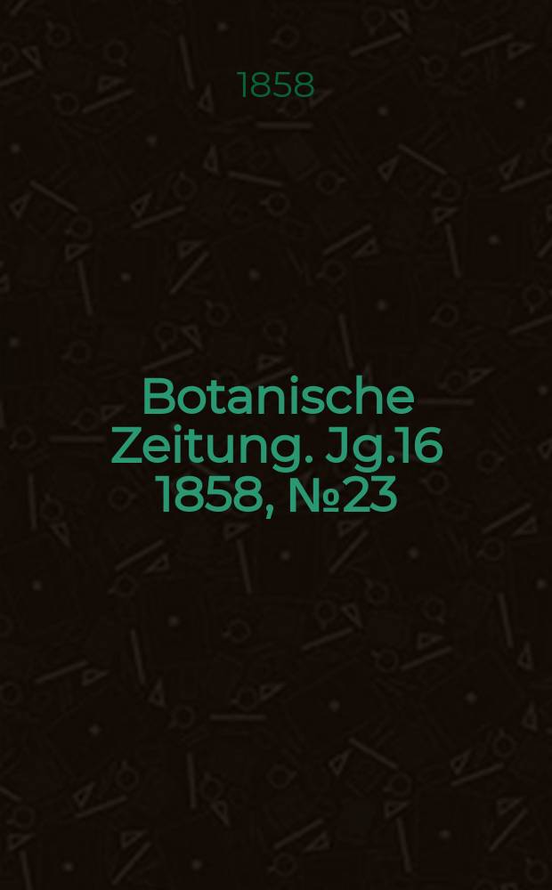 Botanische Zeitung. Jg.16 1858, №23