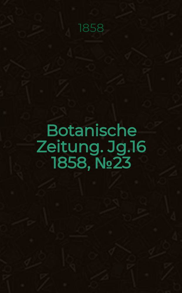 Botanische Zeitung. Jg.16 1858, №23