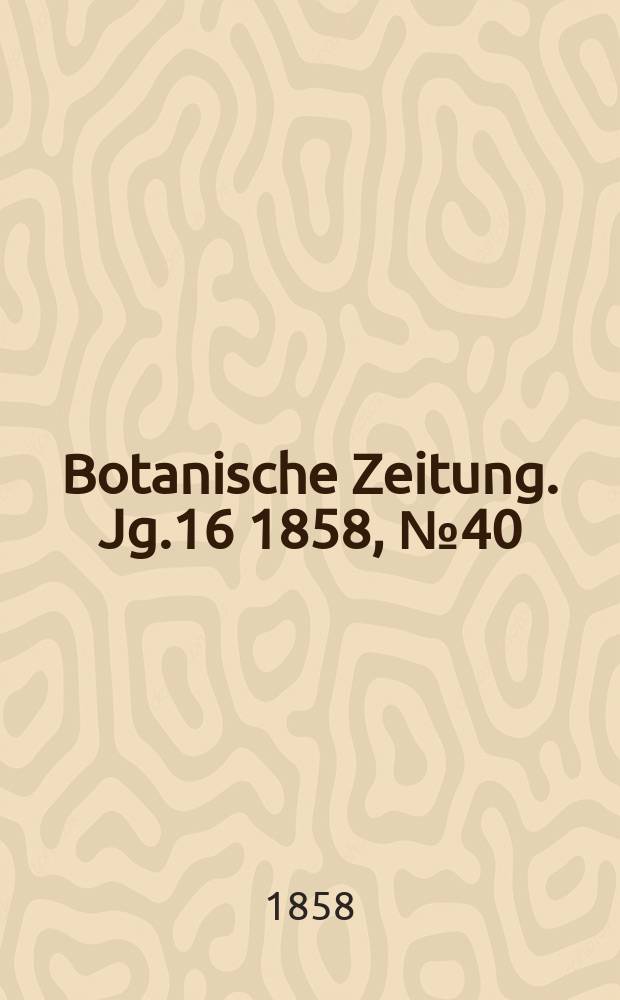 Botanische Zeitung. Jg.16 1858, №40