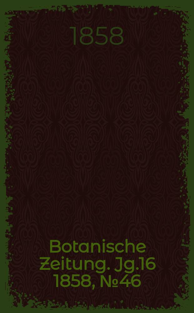 Botanische Zeitung. Jg.16 1858, №46