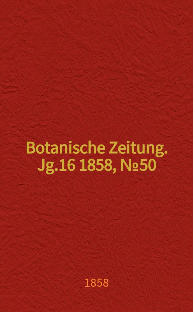 Botanische Zeitung. Jg.16 1858, №50