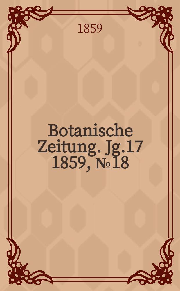 Botanische Zeitung. Jg.17 1859, №18