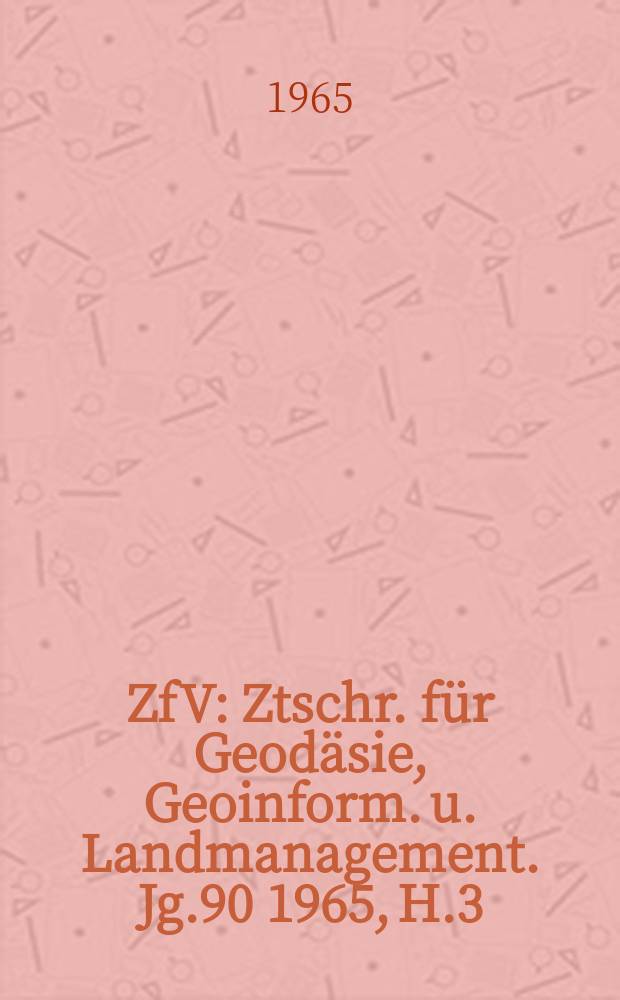 ZfV : Ztschr. für Geodäsie ,Geoinform. u. Landmanagement. Jg.90 1965, H.3