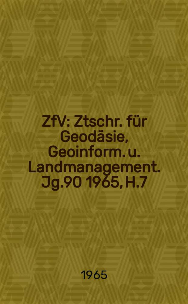ZfV : Ztschr. für Geodäsie ,Geoinform. u. Landmanagement. Jg.90 1965, H.7