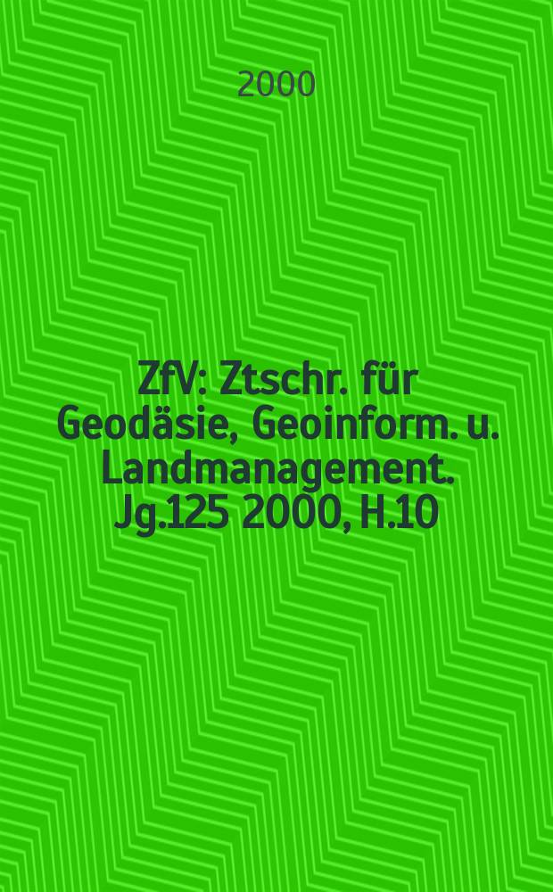 ZfV : Ztschr. für Geodäsie ,Geoinform. u. Landmanagement. Jg.125 2000, H.10