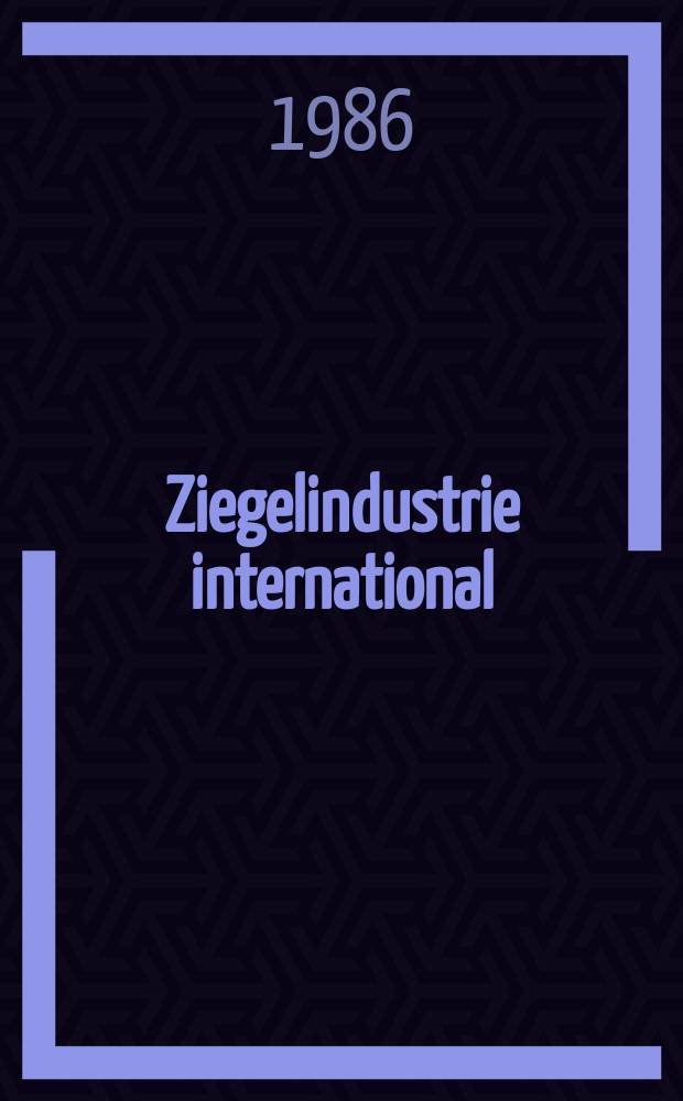 Ziegelindustrie international : Ztschr. für die Ziegel-, Baukeramik-, Feuerfest -und Steinzeugröhren-Industrie. Jg.39 1986, №11