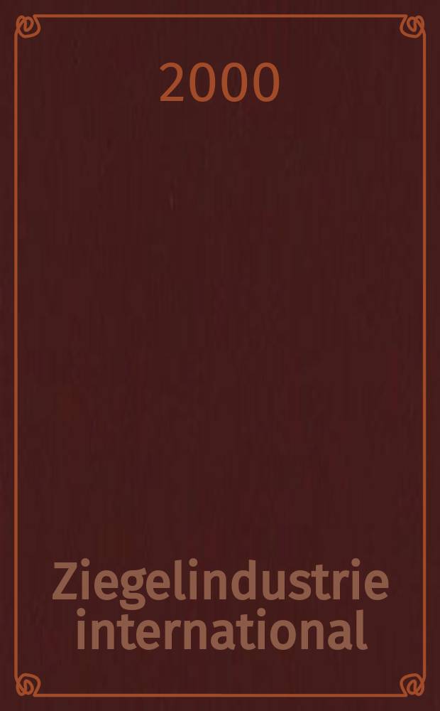 Ziegelindustrie international : Ztschr. für die Ziegel-, Baukeramik-, Feuerfest -und Steinzeugröhren-Industrie. Jg.53 2000, №1/2
