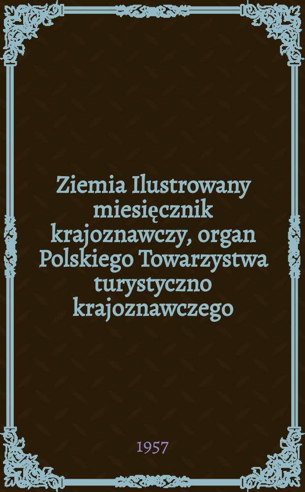 Ziemia Ilustrowany miesięcznik krajoznawczy, organ Polskiego Towarzystwa turystyczno krajoznawczego