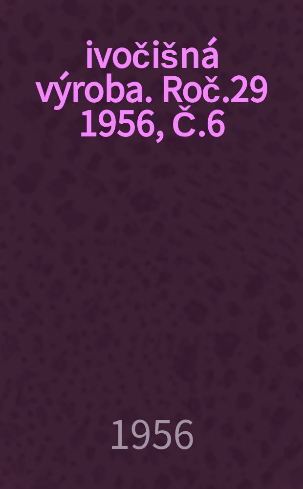 Živočišná výroba. Roč.29 1956, Č.6