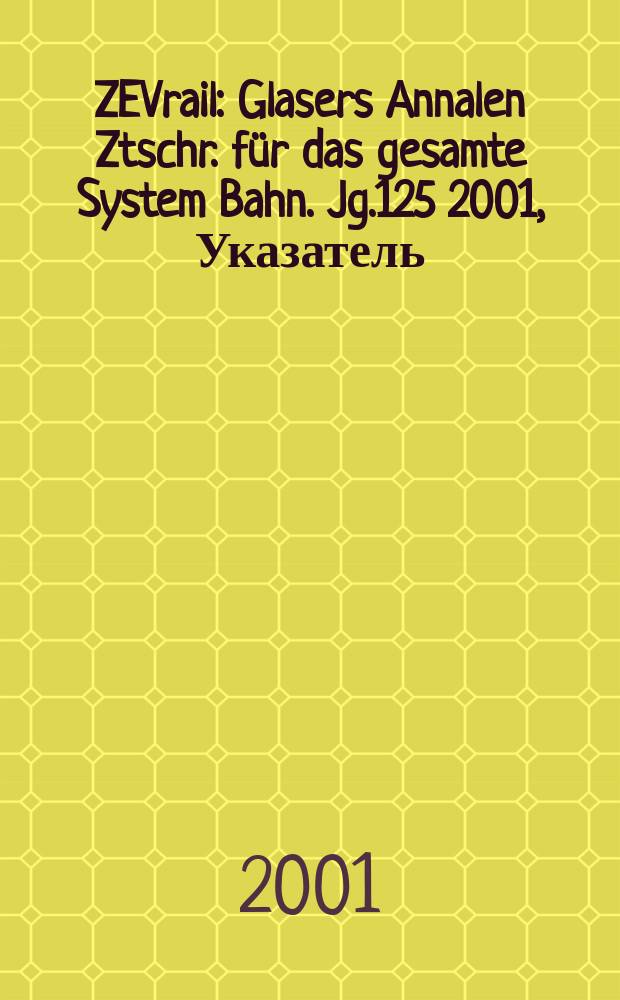 ZEVrail : Glasers Annalen Ztschr. für das gesamte System Bahn. Jg.125 2001, Указатель