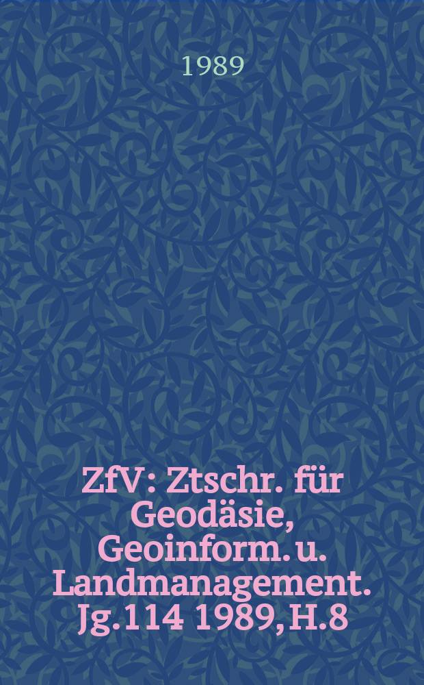 ZfV : Ztschr. für Geodäsie ,Geoinform. u. Landmanagement. Jg.114 1989, H.8