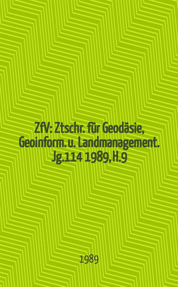 ZfV : Ztschr. für Geodäsie ,Geoinform. u. Landmanagement. Jg.114 1989, H.9