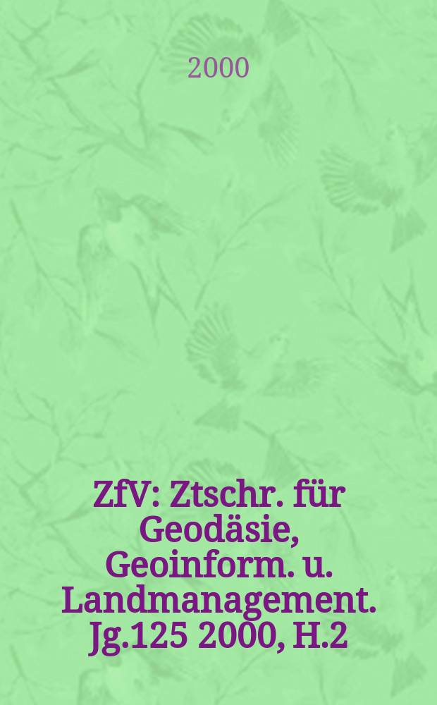 ZfV : Ztschr. für Geodäsie ,Geoinform. u. Landmanagement. Jg.125 2000, H.2