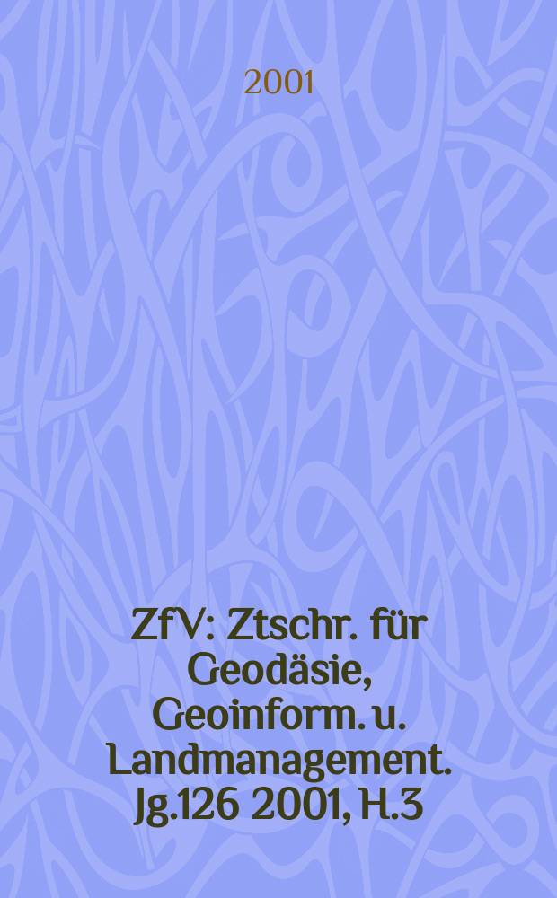 ZfV : Ztschr. für Geodäsie ,Geoinform. u. Landmanagement. Jg.126 2001, H.3