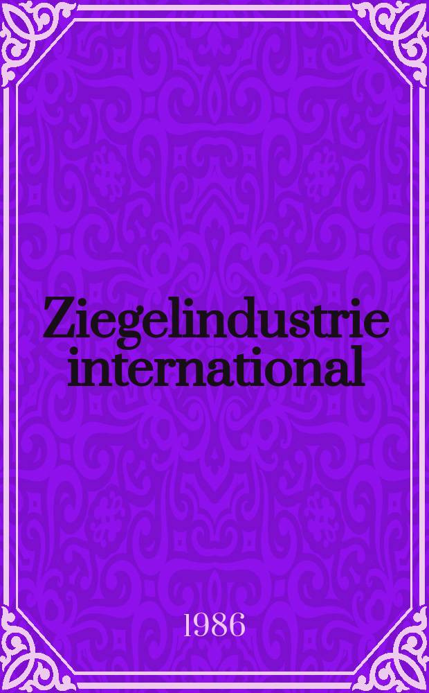 Ziegelindustrie international : Ztschr. für die Ziegel-, Baukeramik-, Feuerfest -und Steinzeugröhren-Industrie. Jg.39 1986, №10
