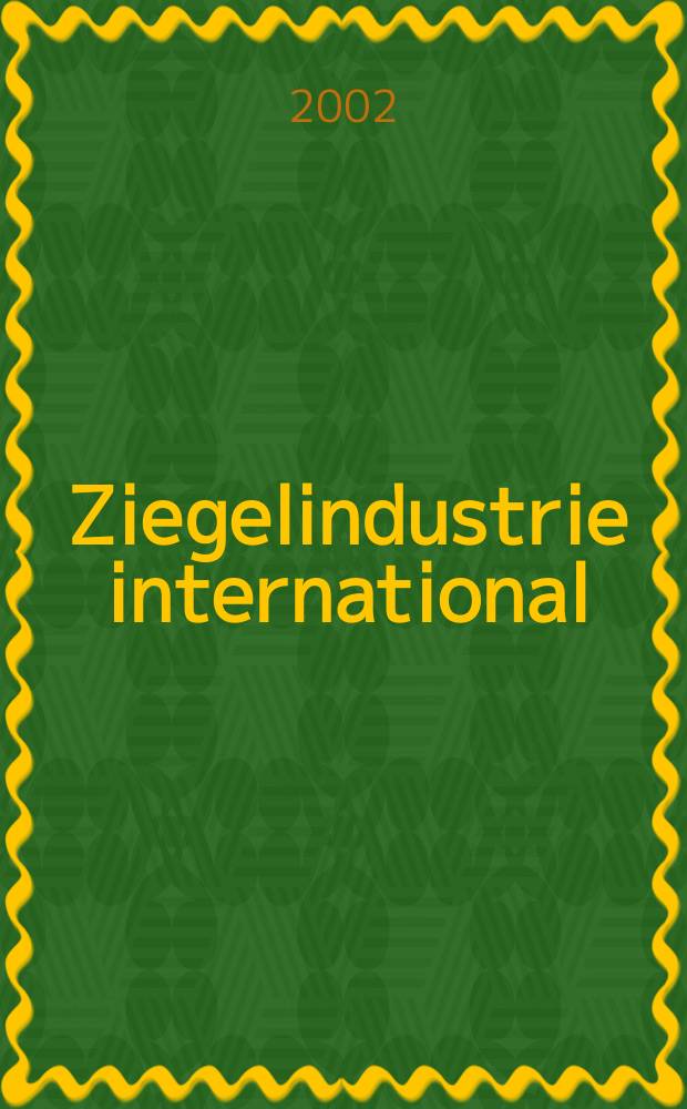 Ziegelindustrie international : Ztschr. für die Ziegel-, Baukeramik-, Feuerfest -und Steinzeugröhren-Industrie. [Jg.55] 2002, №6