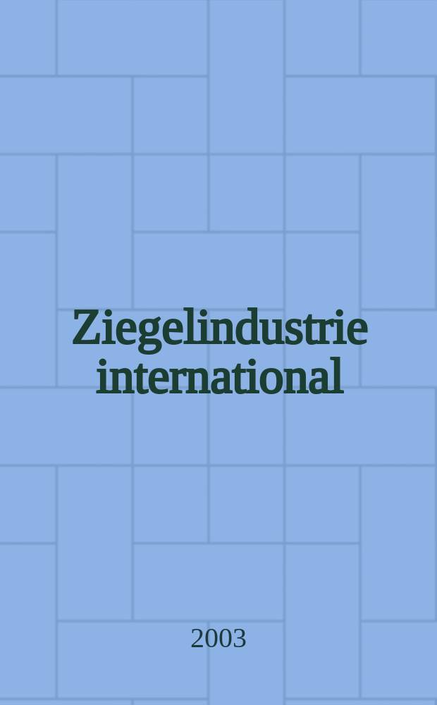 Ziegelindustrie international : Ztschr. für die Ziegel-, Baukeramik-, Feuerfest -und Steinzeugröhren-Industrie. Jg.56 2003, №9