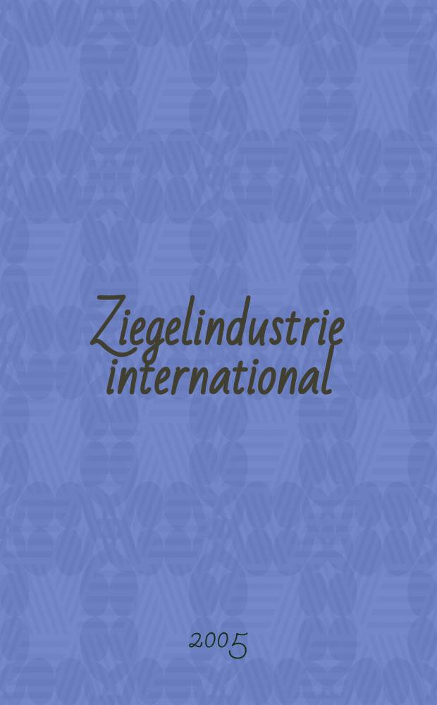Ziegelindustrie international : Ztschr. für die Ziegel-, Baukeramik-, Feuerfest -und Steinzeugröhren-Industrie. Jg.58 2005, №1/2