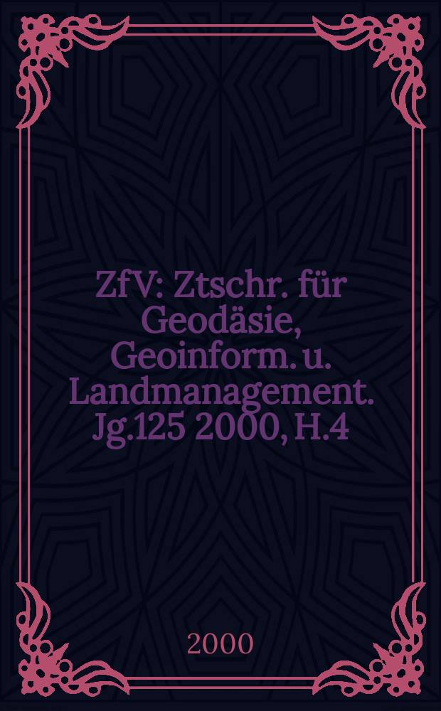 ZfV : Ztschr. für Geodäsie ,Geoinform. u. Landmanagement. Jg.125 2000, H.4