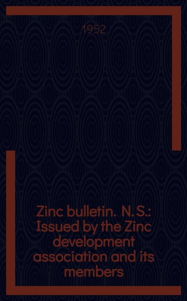 Zinc bulletin. N. S. : Issued by the Zinc development association and its members